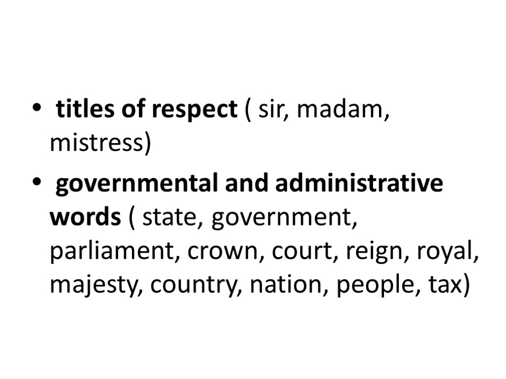  titles of respect ( sir, madam, mistress)  governmental and administrative words (